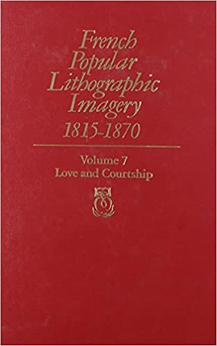 French Popular Lithographic Imagery, 1815-1870, Volume 7: Love and Courtship