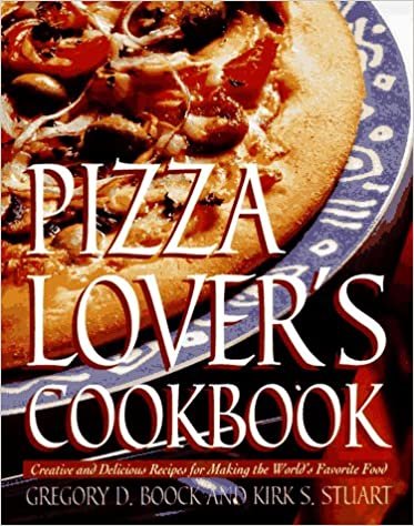 Pizza Lover's Cookbook: Creative and Delicious Recipes for Making the World's Favorite Food