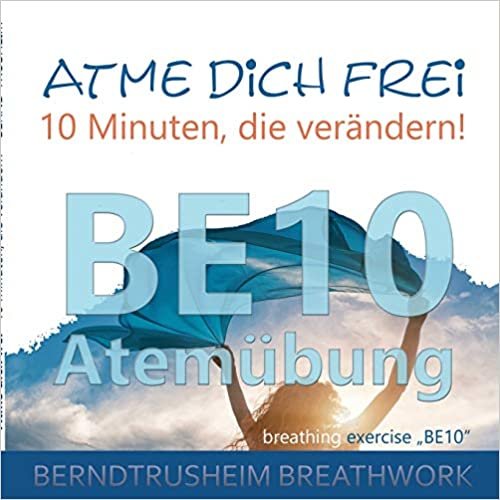 Atme dich frei - 10 Minuten, die verandern!: BE10 Atemubung