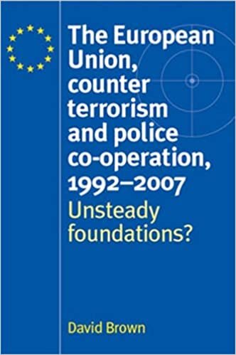 The European Union, Counter Terrorism and Police Co-Operation, 1992-2007: Unsteady Foundations? indir
