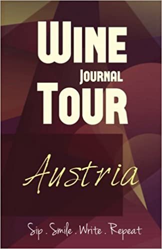 Austria Wine Tour Journal: Sip Smile Write Repeat Wine Tour Notebook Perfect Size Lightweight Wine Connoisseur Gift
