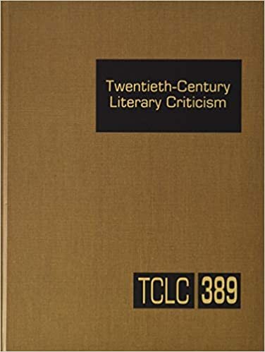 Twentieth-Century Literary Criticism: Criticism of the Works of Novelists, Poets, Playwrights, Short-Story Writers, and Other Creative Writers Who ... Critical Appraisals to Current Evaluations