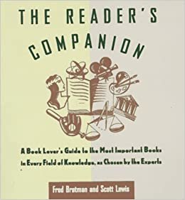 Reader's Companion: A Book Lover's Guide to the Most Important Books in Every Field of Knowledge as Chosen by the Experts