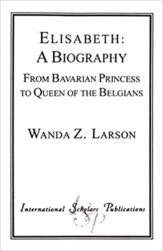 Elisabeth: A Biography: From Bavarian Princess to Queen of the Belgians (Distinguished Research Series) indir