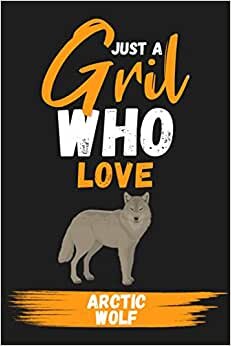 Just A Girl Who Love Arctic Wolf: lined Journal - Blank Paperback for Writing - notebook, Ruled, Writing – Birthday gift idea