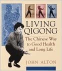 Living Qigong: The Chinese Way to Good Health and Long Life
