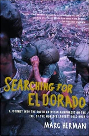 Searching for El Dorado: A Journey into the South American Rainforest on the Tail of the World's Largest Gold Rush (Vintage Departures)