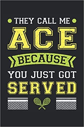THEY CALL ME ACE BECAUSE YOU JUST SERVED: Squared Notebook Journal Planner Diary ToDo Book (6x9 inches) with 120 pages as a Tennis Player Players Sports Game Funny Perfect Gift