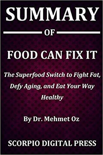 Summary Of Food Can Fix It: The Superfood Switch to Fight Fat, Defy Aging, and Eat Your Way Healthy By Dr. Mehmet Oz indir