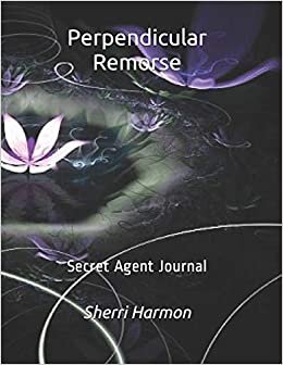 Perpendicular Remorse: Secret Agent Journal (Radical Order)