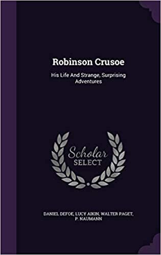 Robinson Crusoe: His Life And Strange, Surprising Adventures
