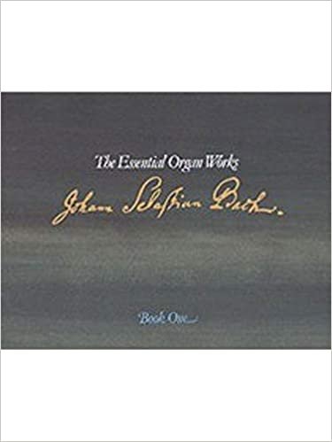 Organ Works of J.S. Bach: the Essential Organ Works: Book 1