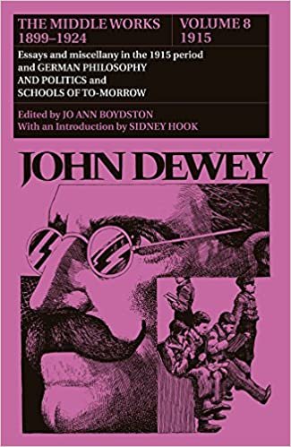 The Middle Works of John Dewey, 1899-1924, Volume 8: 1915; Essays and Miscellany in the 1915 Period and GERMAN PHILOSOPHY AND POLITICS and SCHOOLS OF: ... and SCHOOLS OF TO-MORROW (1915, Vol 8): 08 indir