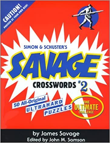 Savage Crosswords #2: 50 All-Original Ultrahard Puzzles-The Ultimate Challenge (Simon & Schuster's Savage Crosswords)