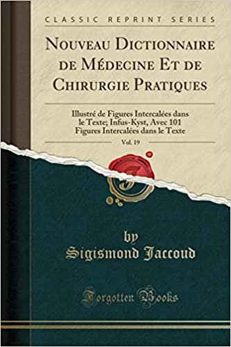 Nouveau Dictionnaire de Médecine Et de Chirurgie Pratiques, Vol. 19: Illustré de Figures Intercalées dans le Texte; Infus-Kyst, Avec 101 Figures Intercalées dans le Texte (Classic Reprint)