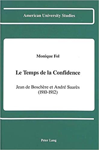 Le temps de la confidence: Jean de Boschère et André Suarès (1910-1912) (American University Studies / Series 2: Romance Languages and Literature, Band 136)