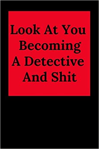 Look At You Becoming A Detective And Shit: Blank Lined Journal Notebook, Funny Police Office Gift for Men and Women - Great for Student Graduation or Profession - Best Police Funny Gift indir