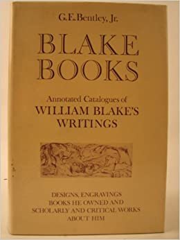 Blake Books: Annotated Catalogues of His Writings: Annotated Catalogues of William Blake's Writings in Illuminated Printing, in Conventional ... and Scholarly and Critical Works About Him