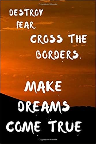 Destroy Fear Cross the borders Make dreams come true: Motivational notebook with quotation College Ruled Line Journal Handy Diary Writing Glossy