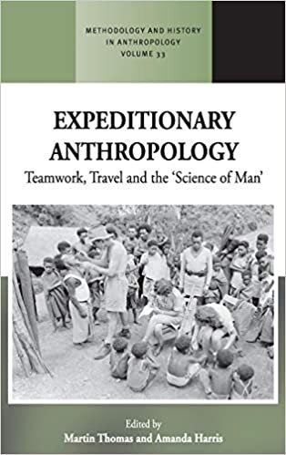 Expeditionary Anthropology: Teamwork, Travel and the ''Science of Man'' (Methodology & History in Anthropology)