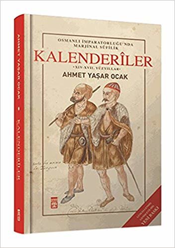 Kalenderiler (Ciltli): Osmanlı İmparatorluğu'nda Marjinal Sufilik - XIV - XVII. Yüzyıllar