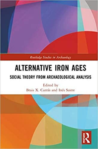 Alternative Iron Ages: Social Theory from Archaeological Analysis (Routledge Studies in Archaeology) indir