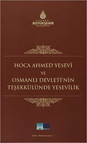 Hoca Ahmed Yesevi ve Osmanlı Devleti’nin Teşekkülünde Yesevilik indir