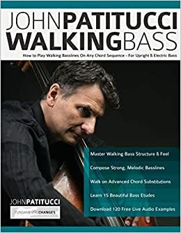 John Patitucci Walking Bass: How to Play Walking Basslines On Any Chord Sequence - For Upright & Electric Bass