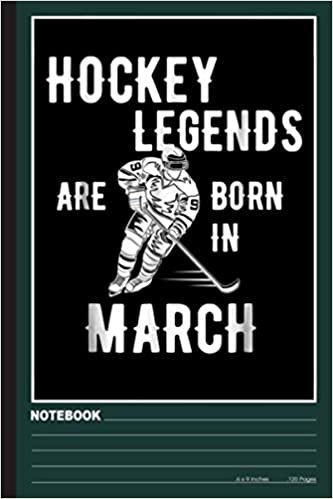 Hockey Legends Are Born In March Notebook: Ice Hockey notebook college ruled (120pages 6x9in) Ice Hockey notebook for kids, girls, boy…