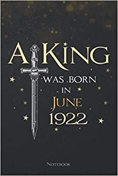 A King Was Born In June 1922 Lined Notebook Journal: Teacher, To Do List, Daily, Menu, Planning, 114 Pages, Meeting, 6x9 inch