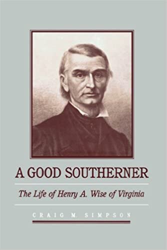 A Good Southerner: The Life of Henry A. Wise of Virginia