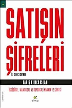 Satışın Şifreleri ile Sonucu Satmak: İçgüdüsel, Mantıksal ve Duygusal İknanın 12 Şifresi