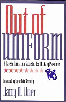 Out of Uniform: A Career Transition Guide for Ex-Military Personnel