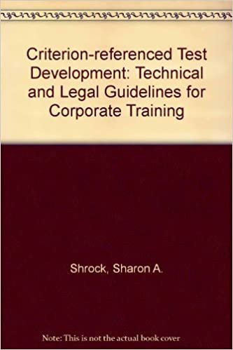 Criterion-referenced Test Development: Technical And Legal Guidelines For Corporate Training