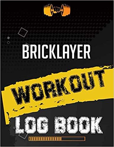 Bricklayer Workout Log Book: Workout Log Gym, Fitness and Training Diary, Set Goals, Designed by Experts Gym Notebook, Workout Tracker, Exercise Log Book for Men Women