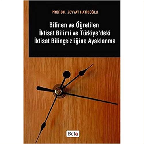Bilinen ve Öğretilen İktisat Bilimi ve Türkiye'deki İktisat Bilinçsizliğine Ayaklanma