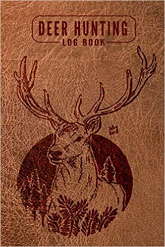 Deer Hunting Log Book: Hunting Journal Log Book Notebook | Record Hunts For Deer Wild Boar Pheasant Rabbits Turkeys Ducks Fox and more Species | A Log Book to Record Your Hunting Season or Trips indir