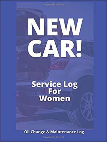 NEW CAR! Service and Maintenance Log for Women: Complete Records of Your New Car's Maintenance and Service (Car Maintenance For Women, Band 9)
