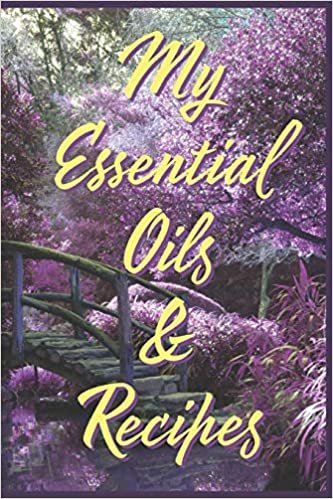 My Essential Oils & Recipes: Ultimate Workbook to Track Your Favorite Blends with 96 Diffuser Recipes Gift Book