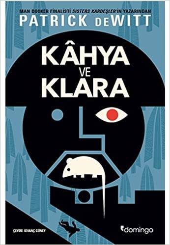 Kahya ve Klara: Man Booker Finalisti Sisters Kardeşler'in Yazarından: Man Booker Finalisti Sisters Kardeşler'in Yazarından