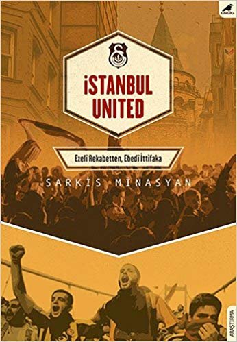 İstanbul United: Ezeli Rekabetten, Ebedi İttifaka