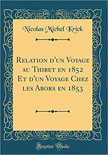 Relation d'un Voyage au Thibet en 1852 Et d'un Voyage Chez les Abors en 1853 (Classic Reprint) indir