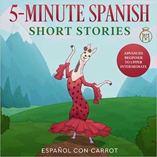 5-Minute Spanish Short Stories: Advanced Beginner to Upper Intermediate indir