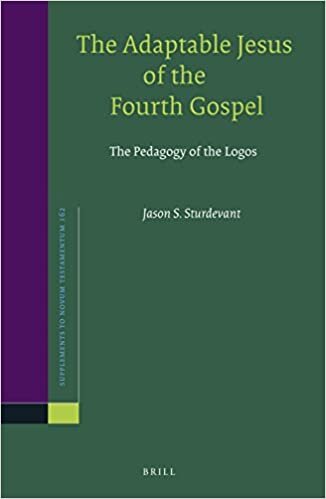 The Adaptable Jesus of the Fourth Gospel: The Pedagogy of the Logos (Novum Testamentum, Supplements)