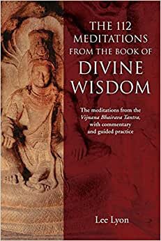 The 112 Meditations From the Book of Divine Wisdom: The meditations from the Vijnana Bhairava Tantra, with commentary and guided practice indir