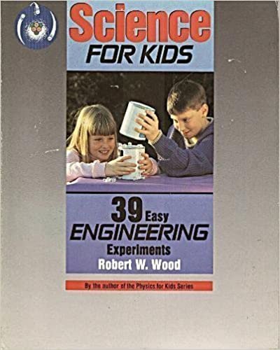 Science for Kids: 39 Easy Engineering Experiments