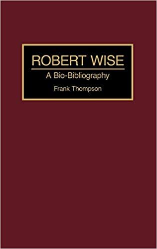 Robert Wise: A Bio-Bibliography (Bio-Bibliographies in the Performing Arts)