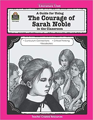 A Guide for Using The Courage of Sarah Noble in the Classroom: A Guide for Using in the Classroom (Literature Units)