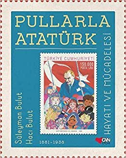 Pullarla Atatürk: Hayatı ve Mücadelesi (Ciltli): (1881-1938)