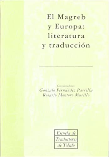 El Magreb y Europa : Literatura y traducción (ESCUELA DE TRADUCTORES DE TOLEDO, Band 6)